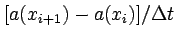 $[a(x_{i+1})-a(x_{i})]/\Delta t$